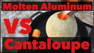 Epic molten aluminum vs cantaloupe