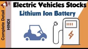 Electric Vehicle Stocks | Lithium Ion Battery Company | India – Part