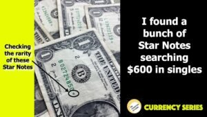 I found Star Notes! Searching $600 for Rare Serial Numbers