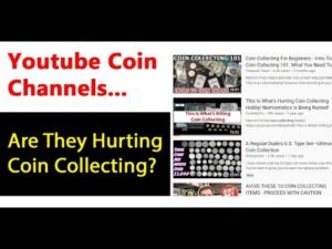 Are Youtube COIN Channels Hurting The Coin Collecting Hobby?