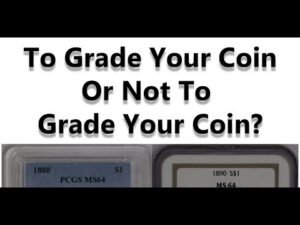 To Grade Your Coin Or Not To Grade Your Coin? That Is The Question!