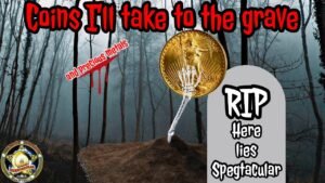 Coins I’ll take to the grave! The precious metals I will be buried with!