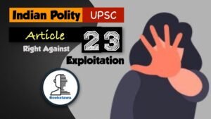 Article 23 of Indian Constitution | Right Against Exploitation | Fundamental Rights – Indian Polity