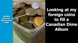 Foreign Coin Roll Hunting & Coin Star Finds to Fill a Canadian Dime Album