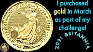 I purchased gold in March! 1/10 gold challenge up to date with the 2021 Britannia.