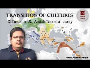 Transition of Cultures : ‘Diffusionist’ & ‘Anti diffusionist’ Theory।Created by PAATH History