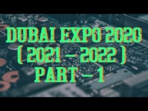 DUBAI EXPO 2020 ( 2021 – 2022 ) PART