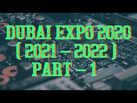 DUBAI EXPO 2020 ( 2021 – 2022 ) PART 1