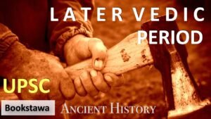 Later Vedic Period | Ancient History for UPSC | Bookstawa