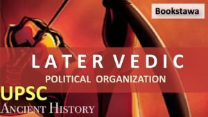 P2 – Later Vedic period | Political Organisation | Ancient History for UPSC