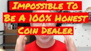 It’s Impossible To Be A 100% Honest Coin Dealer – Potential Huge Mistake