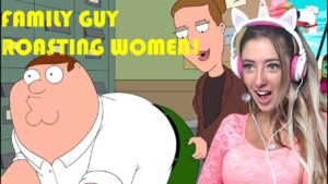 Family guy – roasting women reaction!!!